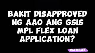 BAKIT DISAPPROVED NG AAO ANG GSIS MPL FLEX LOAN APPLICATION [upl. by Itsyrc]