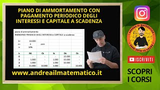 AMMORTAMENTO CON INTERESSI PERIODICI E CAPITALE A SCADENZA  Matematica Finanziaria [upl. by Patt]