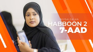 HABBOON S2 XALQADA 7AAD  quotGABADHAAN MA IS TAQAANIIN quot [upl. by Liuka]