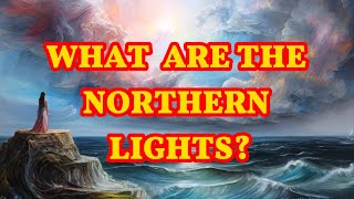 What are the Northern Lights [upl. by Hgielrahc]