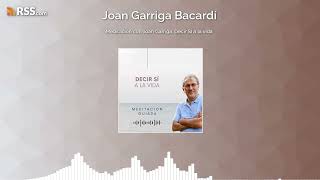 Meditación con Joan Garriga Decir SÍ a la vida [upl. by Odawa39]