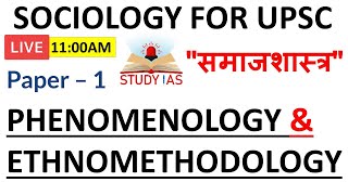 L17 PHENOMENOLOGY amp ETHNOMETHODOLOGY  Sociology Optional For UPSC CSE  UPSC SOCIOLOGY [upl. by Ruby]