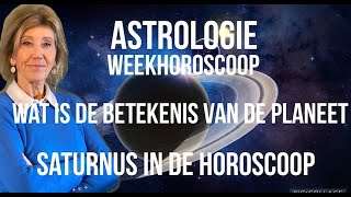 ASTROLOGIE WEEKHOROSCOOP WAT IS DE BETEKENIS VAN DE PLANEET SATURNUS IN DE GEBOORTEHOROSCOOP [upl. by Farkas]