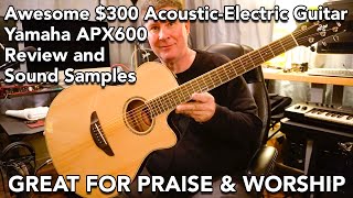 300 Yamaha APX600 Acoustic Guitar Review and Sound Samples  Great Praise amp Worship Instrument [upl. by Penelopa]