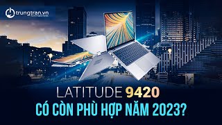 Dell Latitude 9420 liệu còn phù hợp để mua trong năm nay trungtranvn dell review [upl. by Sadnalor]