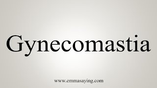 How To Say Gynecomastia [upl. by Acirt]