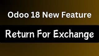 Odoo 18 New Feature  Return For Exchange in Odoo 18 [upl. by Colier]