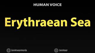 How To Pronounce Erythraean Sea [upl. by Alleirbag]