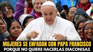 Muchas mujeres se enfadan con el Papa Francisco porque no las quiere hacer diaconisas [upl. by Lodovico]