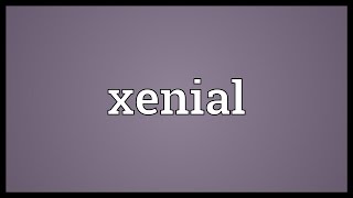 Xenial Meaning [upl. by Aveline]