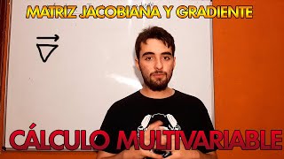 MATRIZ JACOBIANA Y GRADIENTE DE UNA FUNCIÓN  CÁLCULO MULTIVARIABLE  MR PLANCK [upl. by Estevan]