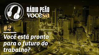 Rádio Peão 2  Você está pronto para o futuro do trabalho [upl. by Okramed577]