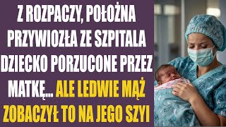 Z rozpaczy położna przywiozła ze szpitala dziecko porzucone przez matkę Ale ledwie mąż zobaczył [upl. by Elleirad193]