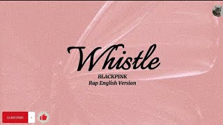 BLACKPINK  Whistle Rap English ver Lyrics [upl. by Nanfa34]