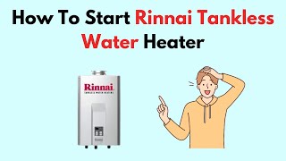 How To Start Rinnai Tankless Water Heater [upl. by Uke]