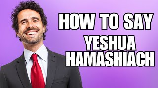 How To Pronounce Yeshua Hamashiach Correctly [upl. by Devol]