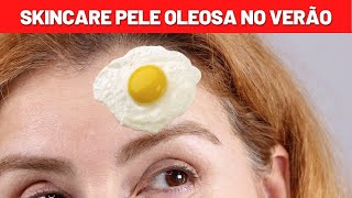 Skincare para PELE OLEOSA no verão Dicas e produtos para usar no calor [upl. by Ecnahs]