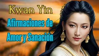 Afirmaciones de Amor y Compasión Mensajes de la Maestra Kwan Yin [upl. by Moyra]