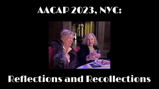 AACAP 2023 NYC Reflections and Recollections [upl. by Delwyn726]