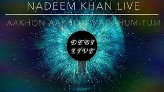 Aakhon Aakhon Main Hum Tum  Nadeem Khan Live [upl. by Dougie]