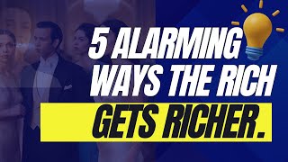 The 5 Alarming Reasons the Rich Get Richer While the Poor Get Poorer [upl. by Diamond626]