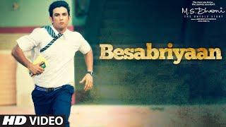 BESABRIYAAN Video Song  M S DHONI  THE UNTOLD STORY  Sushant Singh Rajput  Latest Hindi Song [upl. by Cowen10]