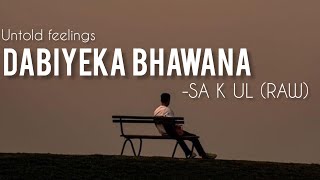 DABIYEKA BHAWANA UNTOLD FEELINGS  SA K UL  RAW VERSION [upl. by Ennayelsel]