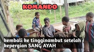 KOMANDO TELAH KEMBALI KE TINGGINAMBUT SETELAH KEPERGIAN SANG AYAH BANGULA21 [upl. by Brubaker]