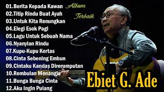 EBIET G ADE  LAGU PILIHAN TERBAIK EBIET G ADE  LAGU POP LAWAS INDONESIA  LAGU LAWAS LEGENDARIS [upl. by Alleuol954]