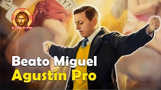 Beato Miguel Agustín Pro Mártir de la Fe Los Cristeros [upl. by Ecinehs]