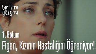 Figen kızının hastalığını öğreniyor  Bir Litre Gözyaşı 1 Bölüm [upl. by Oz]