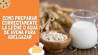 Como preparar correctamente la leche o agua de avena para adelgazar [upl. by Oirasor]