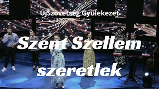 Szent Szellem szeretlek  ÚjSzövetség Gyülekezet [upl. by Nosrak]