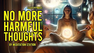 Eliminate Harmful amp Negative Thoughts  Guided Sleep Hypnosis  Meditation Station [upl. by Ettenad]