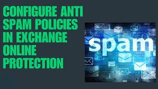 CONFIGURE ANTI SPAM POLICIES IN EXCHANGE ONLINE PROTECTION [upl. by Corrina]