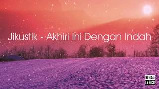 Jikustik  Akhiri Ini Dengan Indah Lirik [upl. by Ariem20]