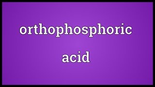 Orthophosphoric acid Meaning [upl. by Gardia]