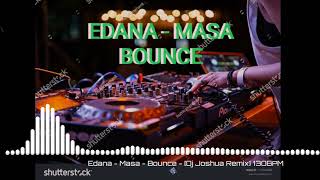 Edana  Masa  Bounce Dj Joshua Remix  13OBPM [upl. by Nerol]