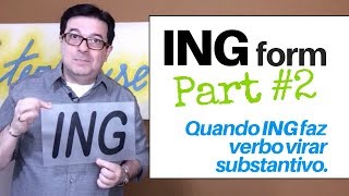 ING Form  Part 2  Como transformar um verbo em um substantivo [upl. by Iolande405]