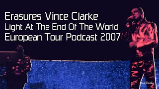 Erasures Vince Clarke Light At The End Of The World European Tour Podcast 2007 [upl. by Beaufert994]