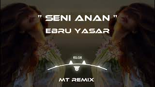 Ebru Yaşar  Seni Anan Benim İçin Doğurmuş Mutlu Temiz Remix [upl. by Tol]