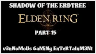 ELDEN RING SHADOW OF THE ERDTREE  PART 15  PLAYTHROUGH [upl. by Darryn223]