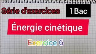 énergie cinetique exercice 6 1Bac  الأولى بكالوريا [upl. by Drue906]