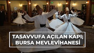 Tasavvufa açılan kapı Bursa Mevlevihanesi [upl. by Sirama]