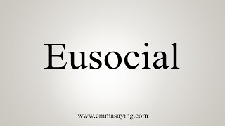 How To Say Eusocial [upl. by Evelyn330]