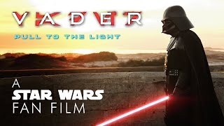 Vader Pull to the Light  A Star Wars Fan Film [upl. by Trah]