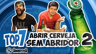 Como Abrir Cerveja Sem Abridor PARTE 2  Top 7  QminutosQ S02E30 [upl. by Oreves]