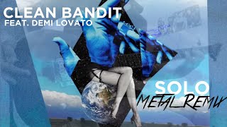 Clean Bandit  Solo feat Demi Lovato Metal remix [upl. by Haral658]