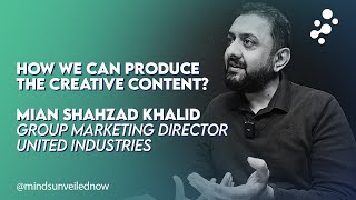 How We Can Produce the Creative Content Mian Shahzad Group Marketing Director UIL  Minds Unveiled [upl. by Hbahsur272]