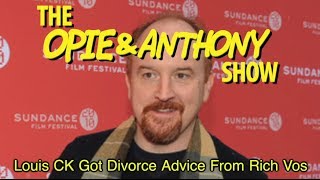 Opie amp Anthony Louis CK Got Divorce Advice From Rich Vos 121311 [upl. by Oicnevuj286]